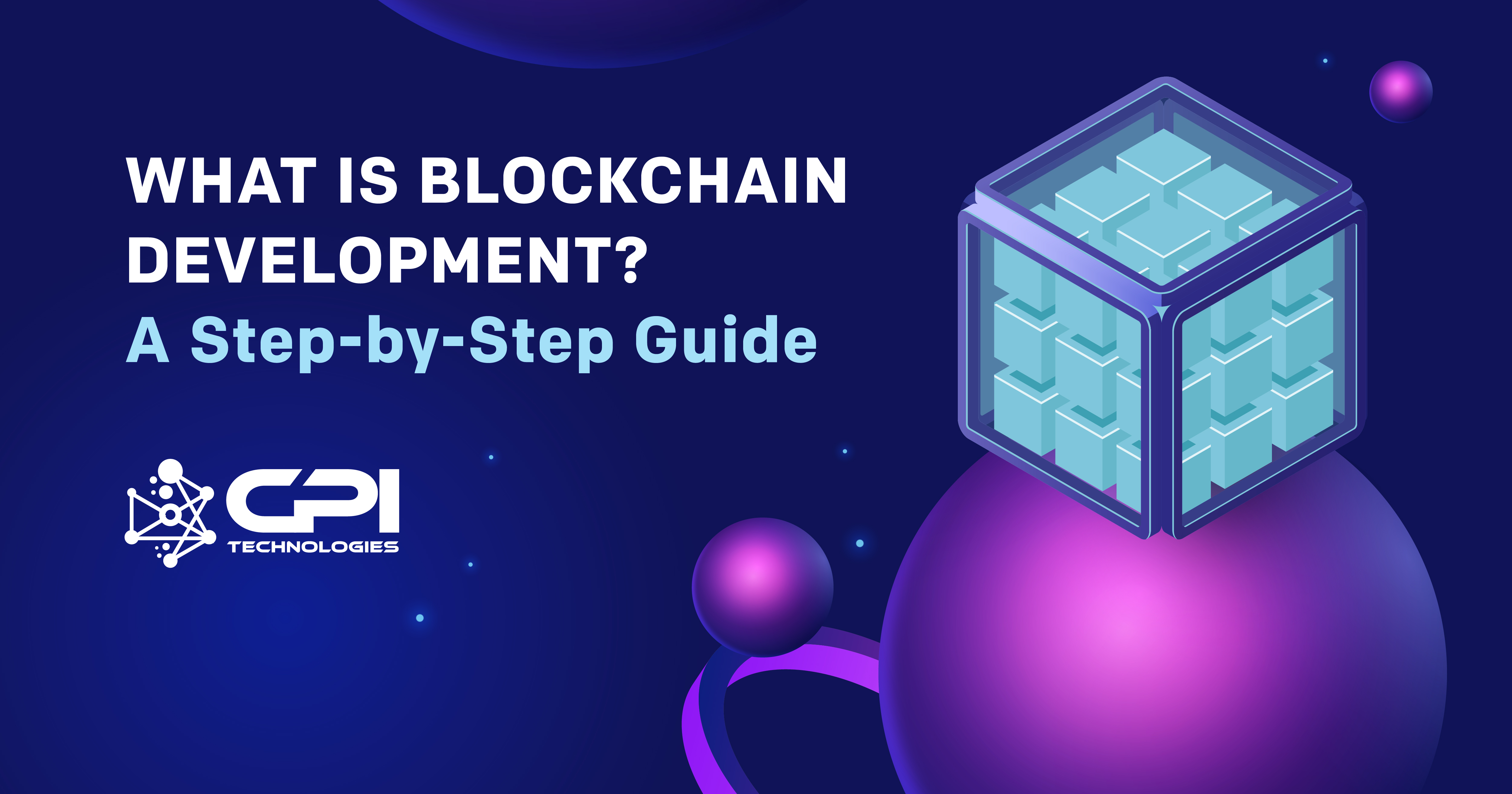 What is Blockchain Development? A Step-by-Step Guide